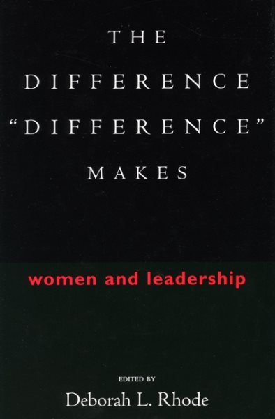 The Difference “Difference” Makes: Women and Leadership
