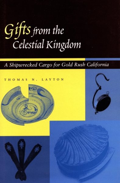 Gifts from the Celestial Kingdom: A Shipwrecked Cargo for Gold Rush California cover