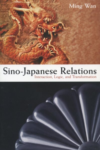 Sino-Japanese Relations: Interaction, Logic, and Transformation cover