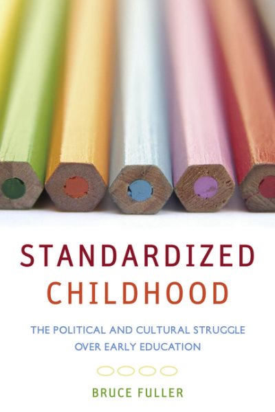 Standardized Childhood: The Political and Cultural Struggle over Early Education