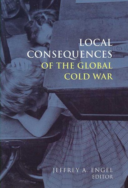 Local Consequences of the Global Cold War (Cold War International History Project) cover