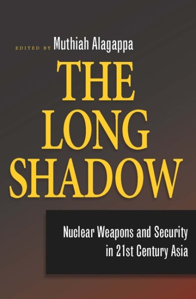 The Long Shadow: Nuclear Weapons and Security in 21st Century Asia cover