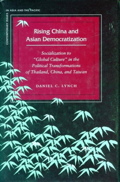 Rising China and Asian Democratization: Socialization to "Global Culture" in the Political Transformations of Thailand, China, and Taiwan (Contemporary Issues in Asia and the Pacific) cover