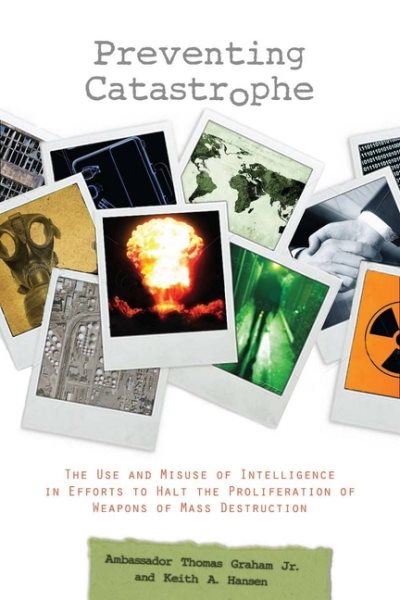 Preventing Catastrophe: The Use and Misuse of Intelligence in Efforts to Halt the Proliferation of Weapons of Mass Destruction cover