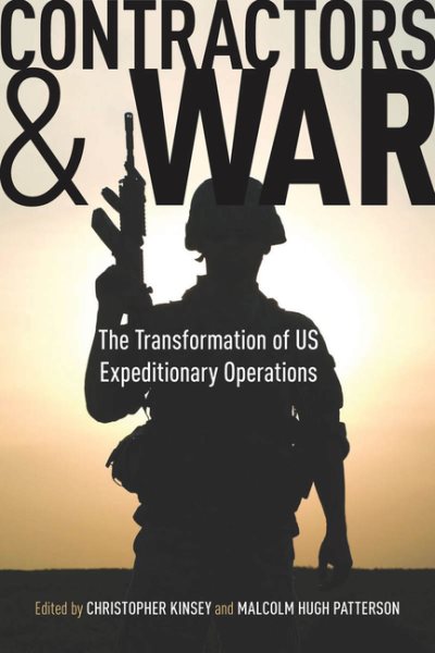 Contractors and War: The Transformation of United States’ Expeditionary Operations (Stanford Security Studies) cover