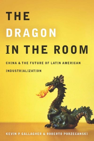 The Dragon in the Room: China and the Future of Latin American Industrialization cover