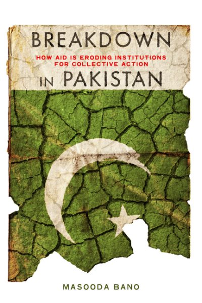 Breakdown in Pakistan: How Aid Is Eroding Institutions for Collective Action cover