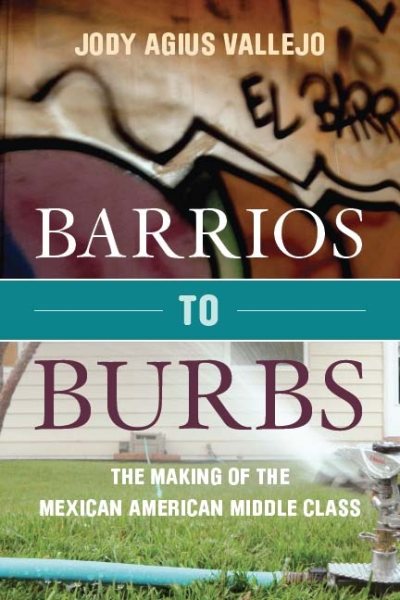 Barrios to Burbs: The Making of the Mexican American Middle Class cover