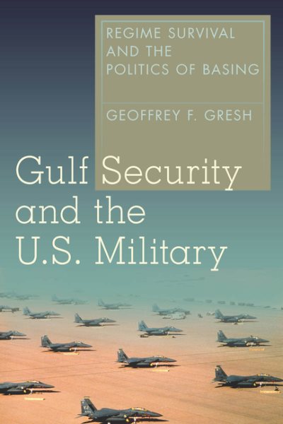 Gulf Security and the U.S. Military: Regime Survival and the Politics of Basing cover