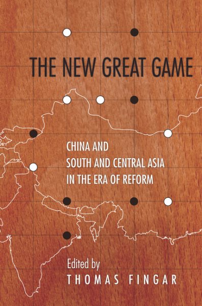 The New Great Game: China and South and Central Asia in the Era of Reform (Studies of the Walter H. Shorenstein Asia-Pacific Research Center) cover