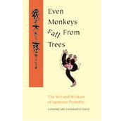 Even Monkeys Fall from Trees and Other Japanese Proverbs