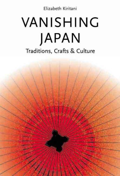 Vanishing Japan: Traditions, Crafts & Culture cover