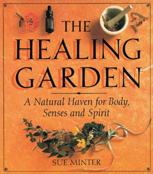 The Healing Garden: A Natural Haven for Body, Senses and Spirit cover