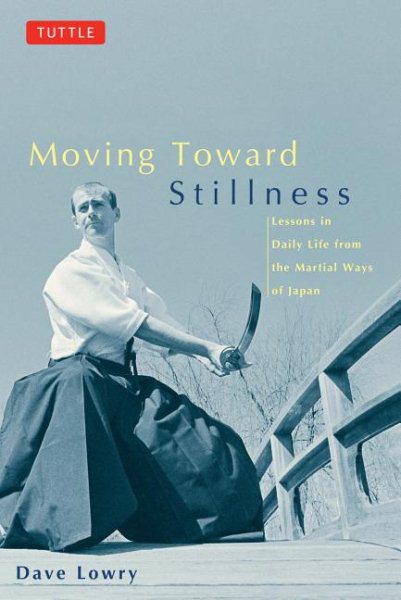 Moving toward Stillness: Lessons in Daily Life from the Martial Ways of Japan cover