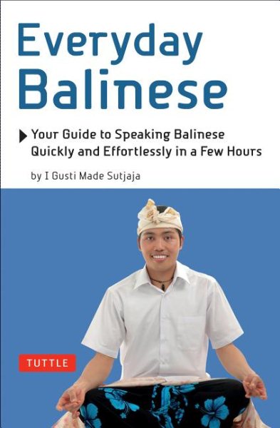Everyday Balinese: Your Guide to Speaking Balinese Quickly and Effortlessly in a Few Hours cover