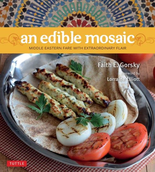 An Edible Mosaic: Middle Eastern Fare with Extraordinary Flair [Middle Eastern Cookbook, 80 Recipes] cover
