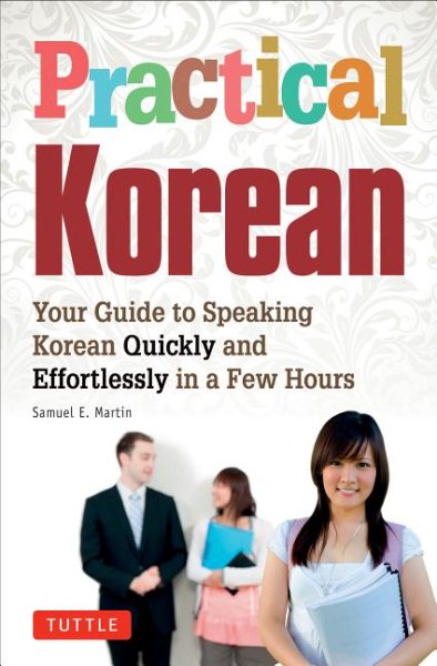 Practical Korean: Your Guide to Speaking Korean Quickly and Effortlessly in a Few Hours cover