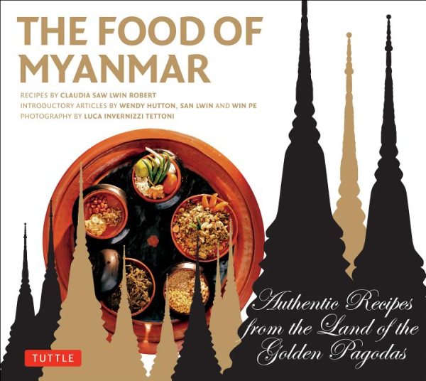 The Food of Myanmar: Authentic Recipes from the Land of the Golden Pagodas