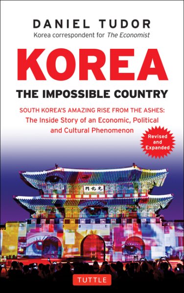 Korea: The Impossible Country: South Korea's Amazing Rise from the Ashes: The Inside Story of an Economic, Political and Cultural Phenomenon cover