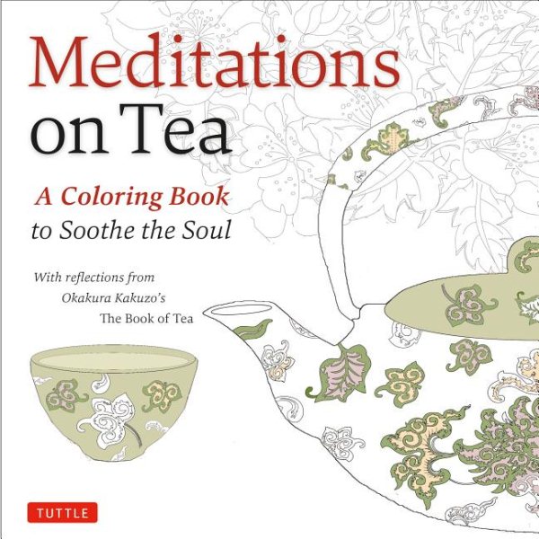 Meditations on Tea: A Coloring Book to Soothe the Soul with Reflections from Okakura Kakuzo's The Book of Tea cover