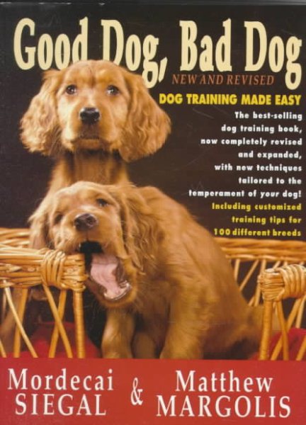 Good Dog, Bad Dog, New and Revised: Dog Training Made Easy cover