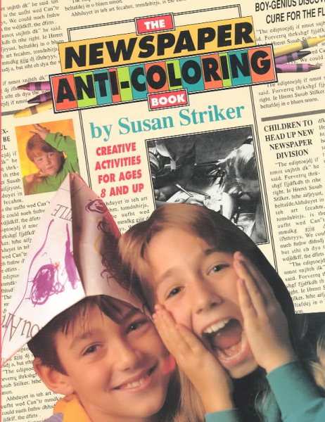 The Newspaper Anti-Coloring Book: Creative Activities for Ages 6 and Up