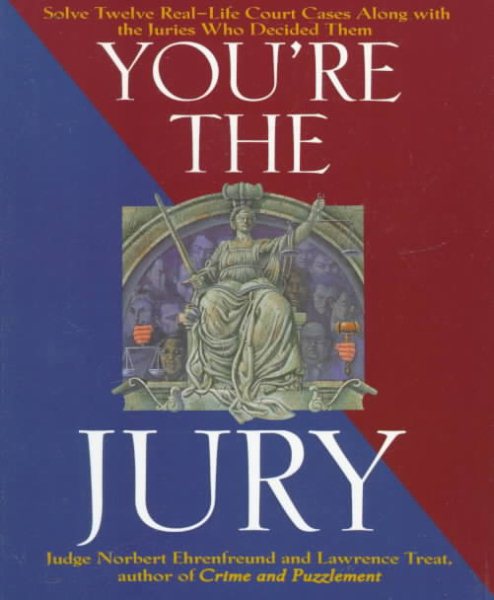 You're the Jury: Solve Twelve Real-Life Court Cases Along With the Juries Who Decided Them cover