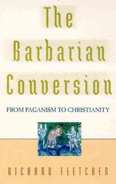 The Barbarian Conversion: From Paganism to Christianity cover
