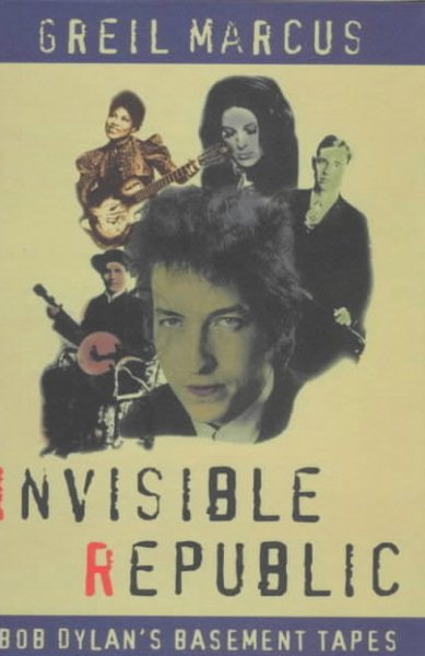 Invisible Republic: Bob Dylan's Basement Tapes cover