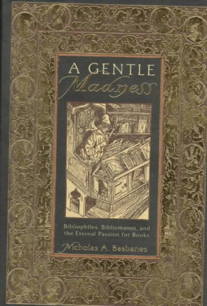 A Gentle Madness: Bibliophiles, Bibliomanes and the Eternal Passion for Books cover