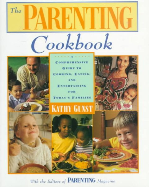 The Parenting Cookbook: A Comprehensive Guide to Cooking, Eating, and Entertaining for Today's Families cover