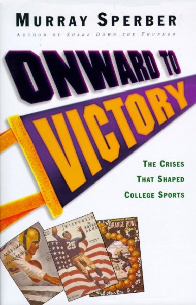Onward to Victory: The Creation of Modern College Sports cover