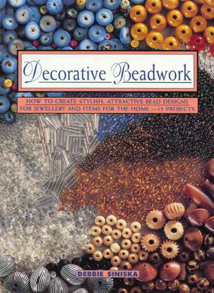 Decorative Beadwork: How to Create Stylish Attractive Bead Designs for Jewelry and Items for the Home: 12 Projects (Contemporary Crafts Series) cover