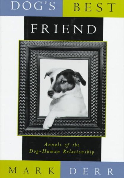 Dog's Best Friend: Annals of the Dog-Human Relationship cover