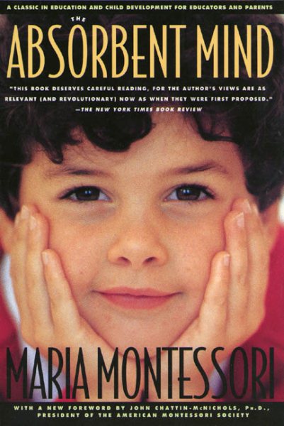 The Absorbent Mind: A Classic in Education and Child Development for Educators and Parents cover