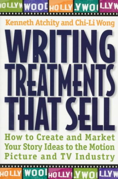 Writing Treatments That Sell: How to Create and Market Your Story Ideas to the Motion Picture and TV Industry