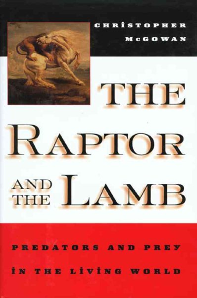 The Raptor and the Lamb: Predators and Prey in the Living World cover
