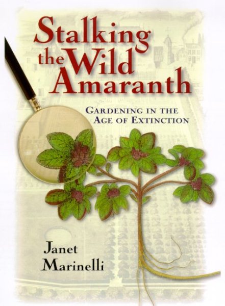 Stalking the Wild Amaranth: Gardening in the Age of Extinction cover
