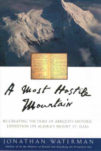 A Most Hostile Mountain : Re-Creating the Duke of Abruzzi's Historic Expedition on Mount St. Elias cover