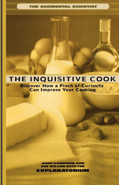 The Inquisitive Cook: Discover the Unexpected Science of the Kitchen (Accidental Scientist an Exploratorium Book) cover