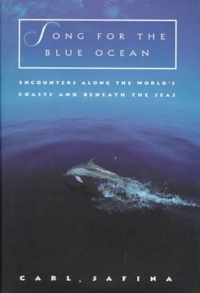 Song for the Blue Ocean: Encounters Along the World's Coasts and Beneath the Seas