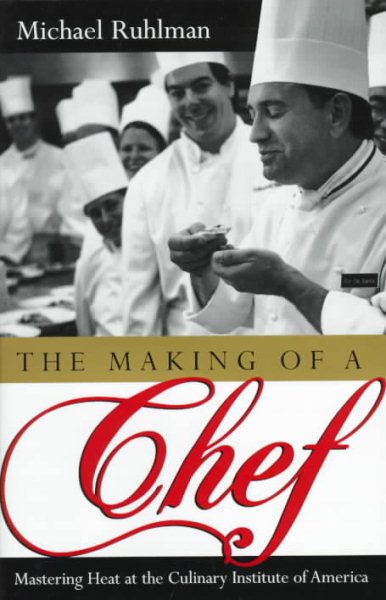 The Making of a Chef: Mastering Heat at the Culinary Institute of America cover