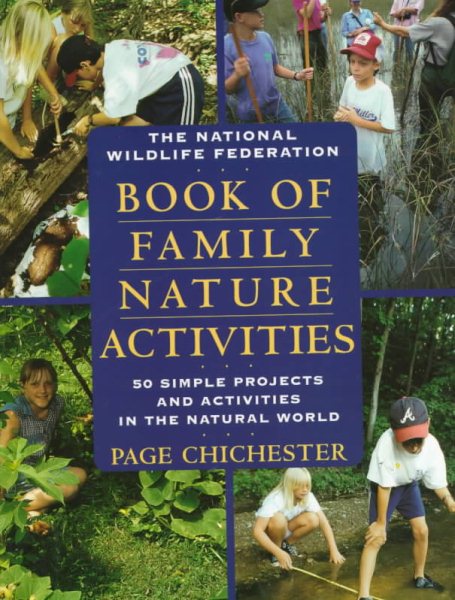 The National Wildlife Federation Book of Family Nature Activities: 50 Simple Projects and Activities in the Natural World