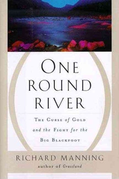 One Round River: The Curse of Gold and the Fight for the Big Blackfoot cover