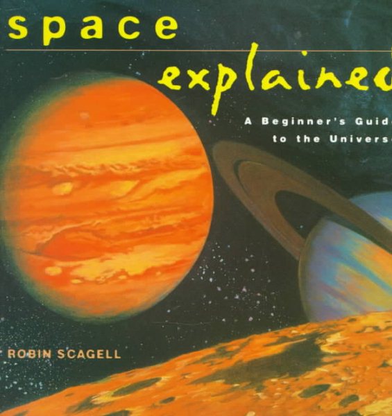 Space Explained: A Beginner's Guide to the Universe (Henry Holt Reference Book) cover