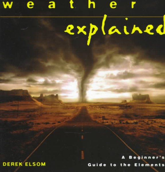 Weather Explained: A Beginner's Guide to the Elements (The "Your World Explained" Series) cover