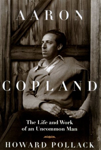 Aaron Copland: The Life & Work of an Uncommon Man cover