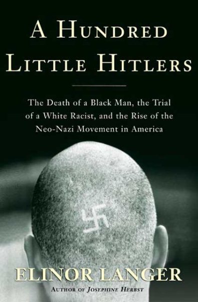 A Hundred Little Hitlers: The Death of a Black Man, the Trial of a White Racist, and the Rise of the Neo-Nazi Movement in America cover