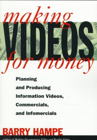 Making Videos for Money: Planning and Producing Information Videos, Commercials, and Infomercials