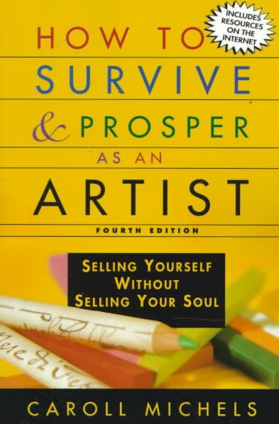 How to Survive and Prosper As an Artist: Selling Yourself Without Selling Your Soul cover